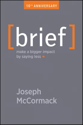 Brief: Make a Bigger Impact by Saying Less 1st Edition
